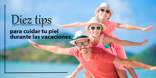 Diez tips para cuidar tu piel durante las vacaciones